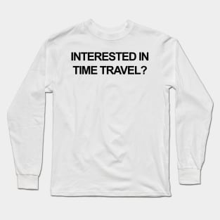 Interested In Time Travel Long Sleeve T-Shirt